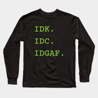 I don't know, I don't care... Long Sleeve T-Shirt